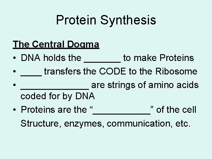 Protein Synthesis The Central Dogma • DNA holds the _______ to make Proteins •