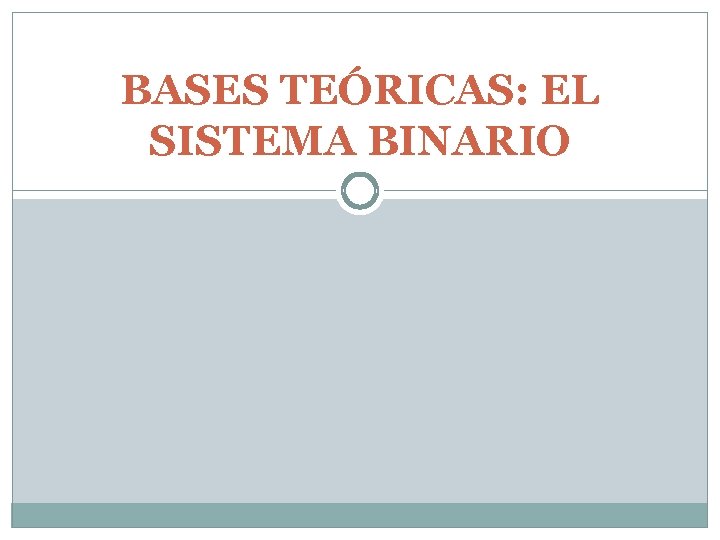 BASES TEÓRICAS: EL SISTEMA BINARIO 