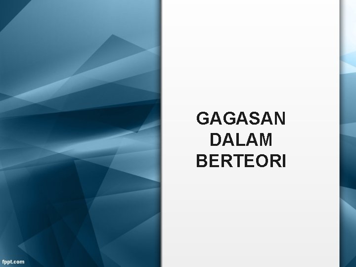 GAGASAN DALAM BERTEORI 