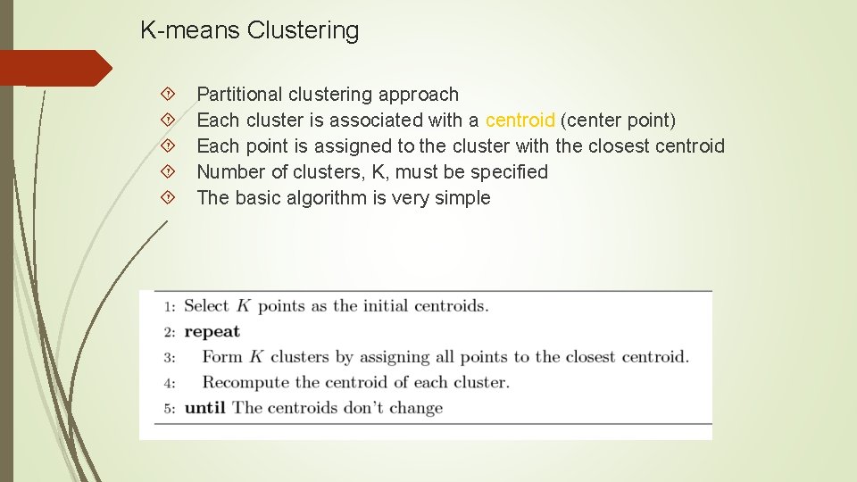 K-means Clustering Partitional clustering approach Each cluster is associated with a centroid (center point)
