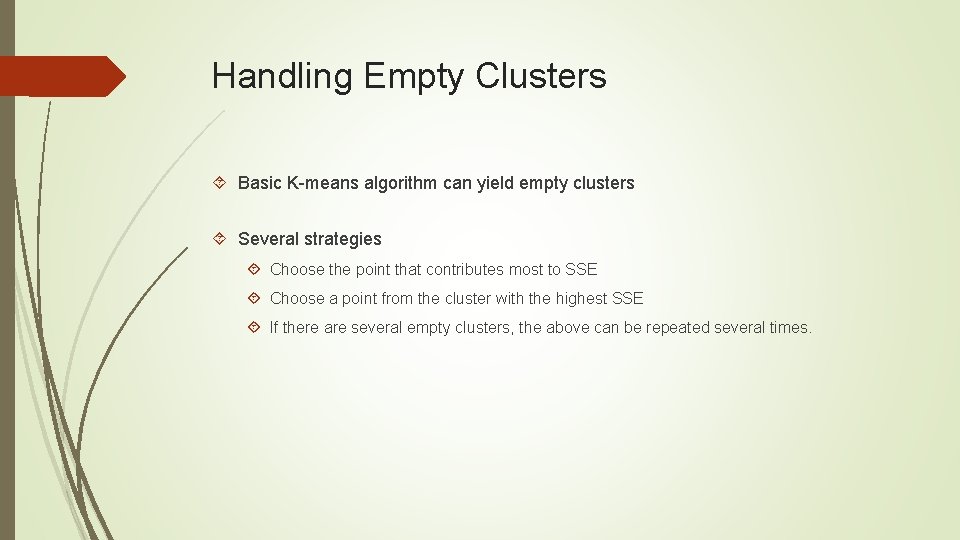 Handling Empty Clusters Basic K-means algorithm can yield empty clusters Several strategies Choose the