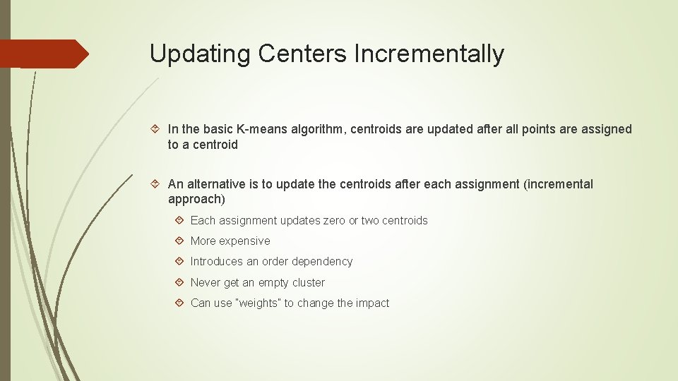 Updating Centers Incrementally In the basic K-means algorithm, centroids are updated after all points