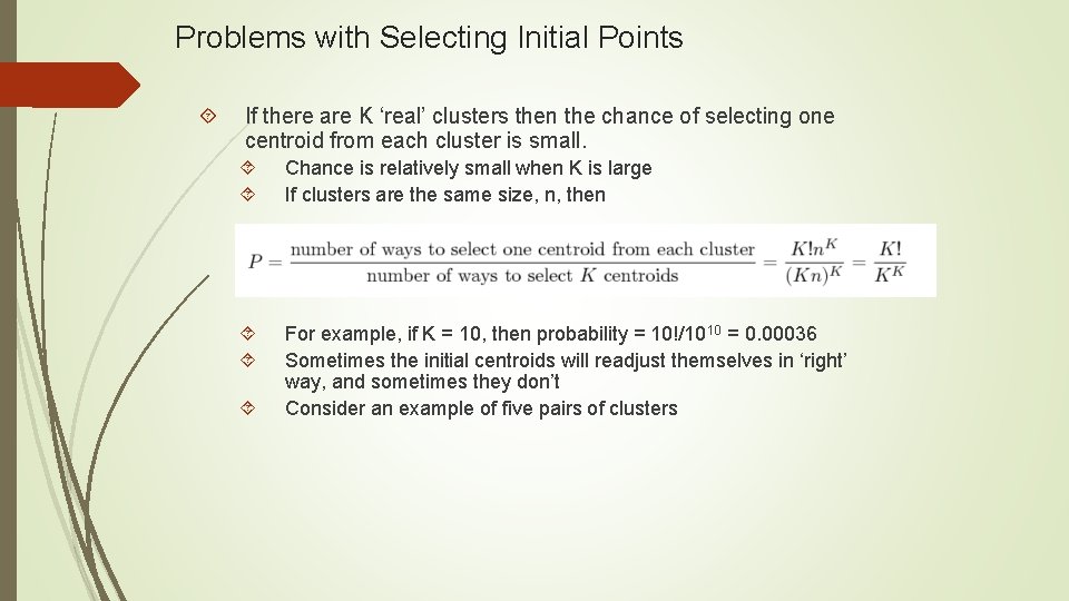 Problems with Selecting Initial Points If there are K ‘real’ clusters then the chance