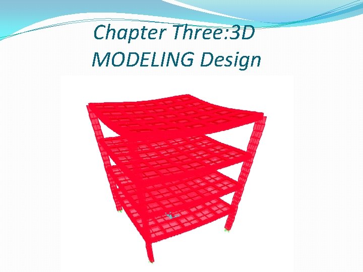 Chapter Three: 3 D MODELING Design 