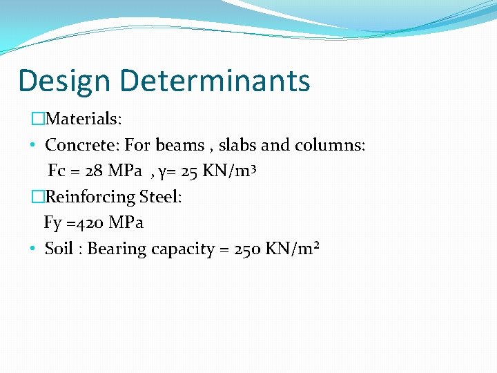 Design Determinants �Materials: • Concrete: For beams , slabs and columns: Fc = 28