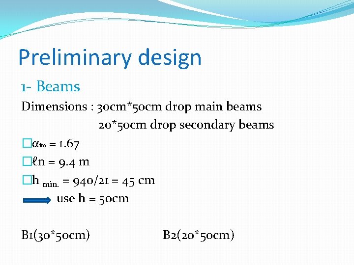 Preliminary design 1 - Beams Dimensions : 30 cm*50 cm drop main beams 20*50