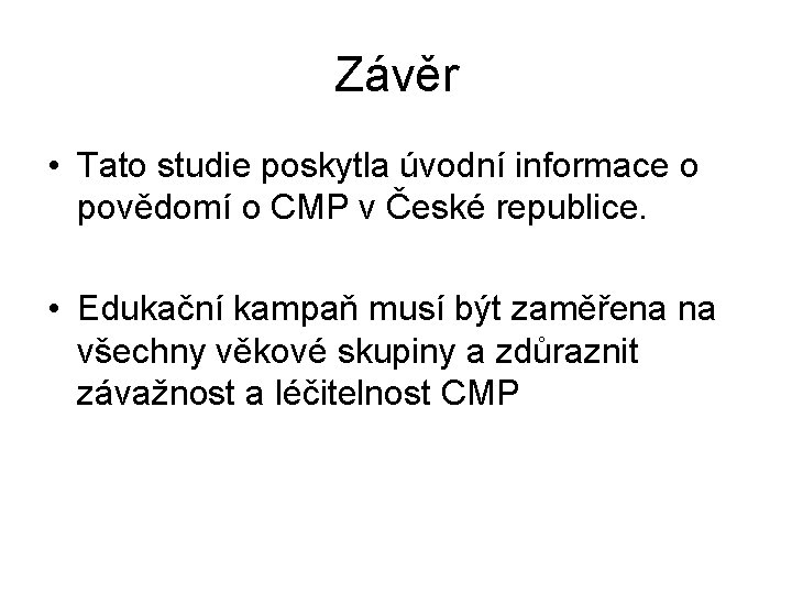 Závěr • Tato studie poskytla úvodní informace o povědomí o CMP v České republice.