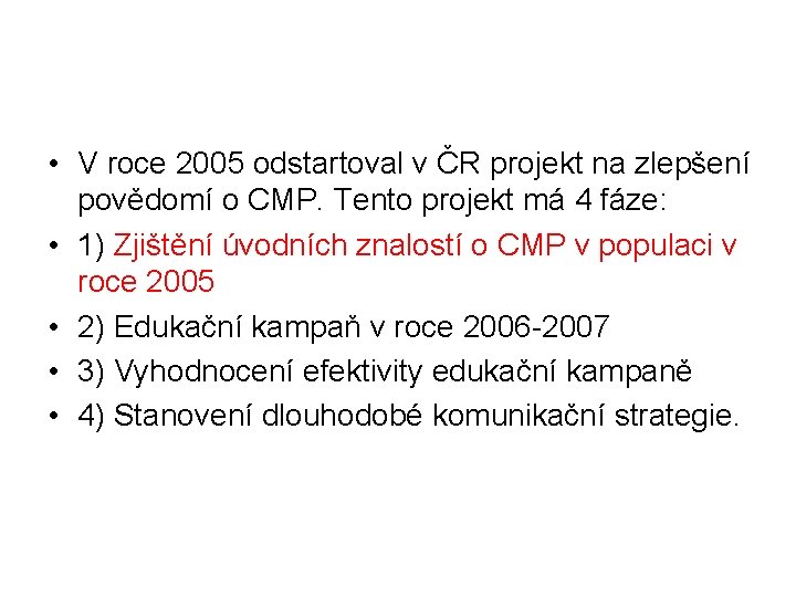  • V roce 2005 odstartoval v ČR projekt na zlepšení povědomí o CMP.