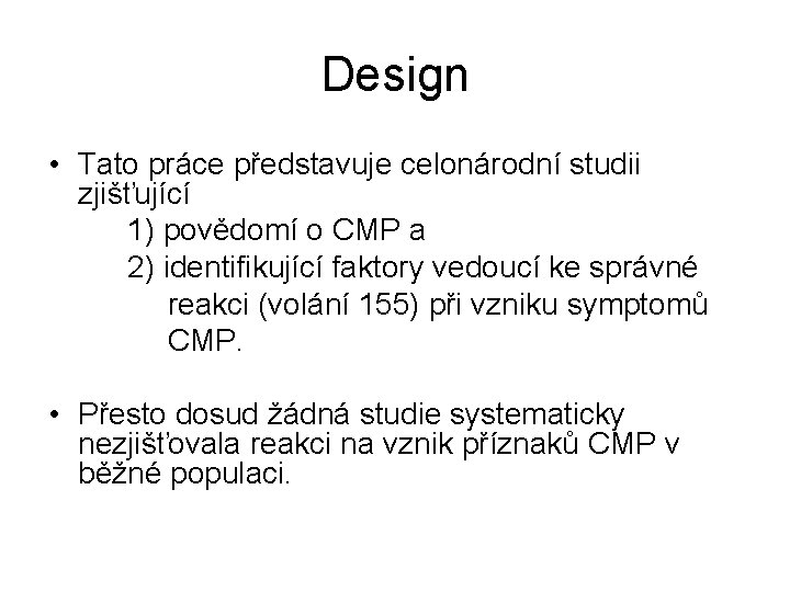 Design • Tato práce představuje celonárodní studii zjišťující 1) povědomí o CMP a 2)