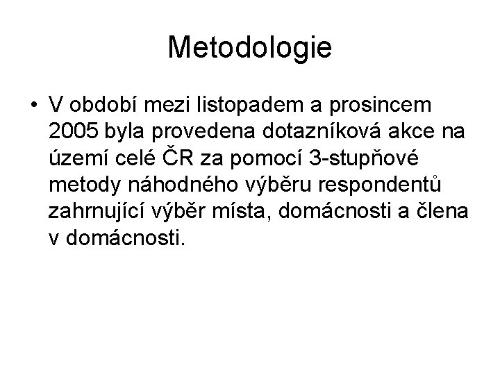 Metodologie • V období mezi listopadem a prosincem 2005 byla provedena dotazníková akce na