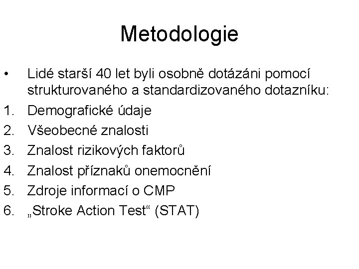 Metodologie • 1. 2. 3. 4. 5. 6. Lidé starší 40 let byli osobně