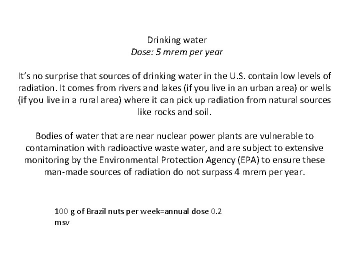 Drinking water Dose: 5 mrem per year It’s no surprise that sources of drinking