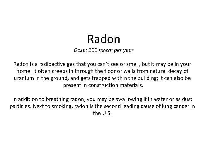 Radon Dose: 200 mrem per year Radon is a radioactive gas that you can’t