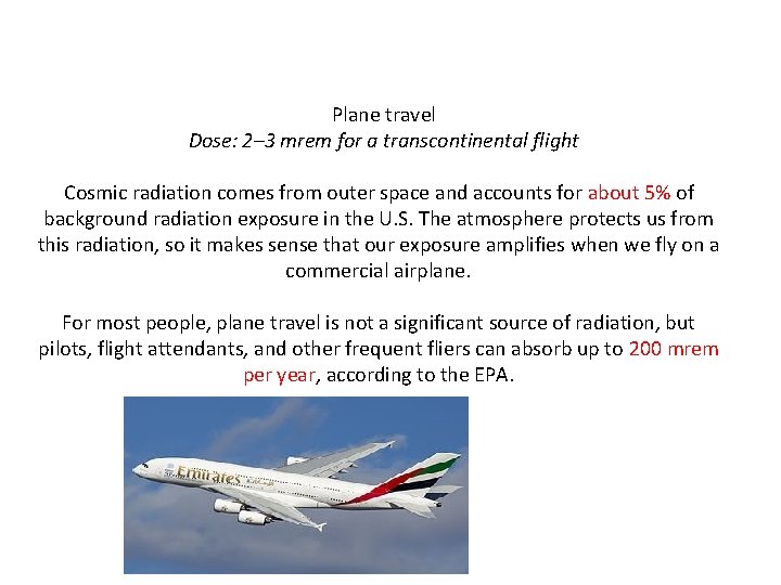 Plane travel Dose: 2– 3 mrem for a transcontinental flight Cosmic radiation comes from