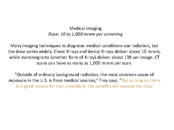 Medical imaging Dose: 10 to 1, 000 mrem per screening Many imaging techniques to
