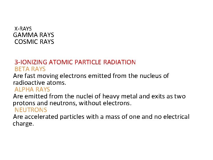 X-RAYS GAMMA RAYS COSMIC RAYS 3 -IONIZING ATOMIC PARTICLE RADIATION BETA RAYS Are fast