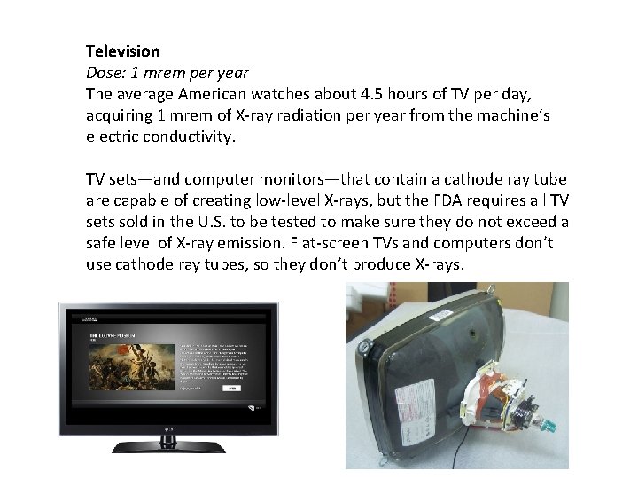 Television Dose: 1 mrem per year The average American watches about 4. 5 hours