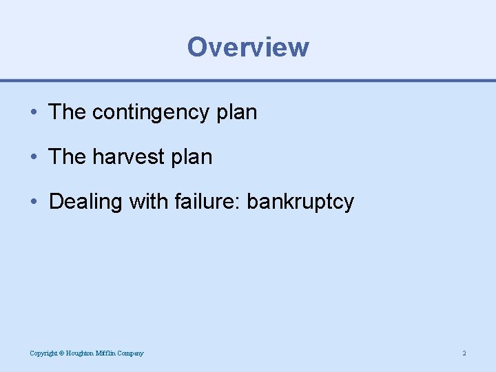 Overview • The contingency plan • The harvest plan • Dealing with failure: bankruptcy