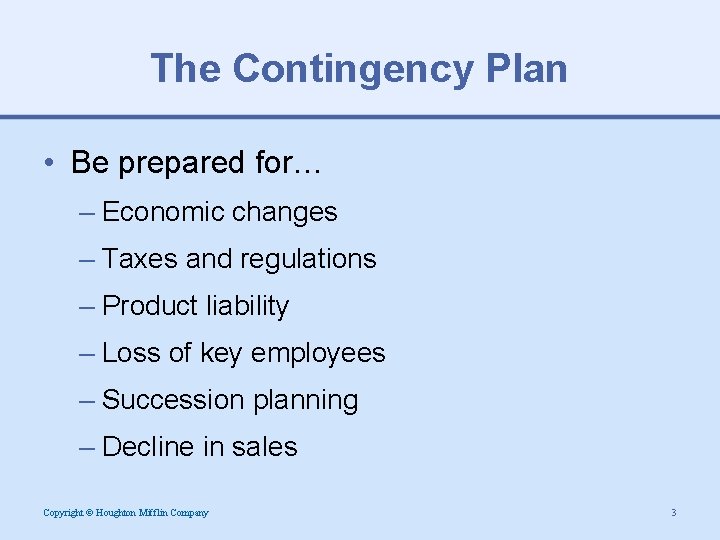 The Contingency Plan • Be prepared for… – Economic changes – Taxes and regulations