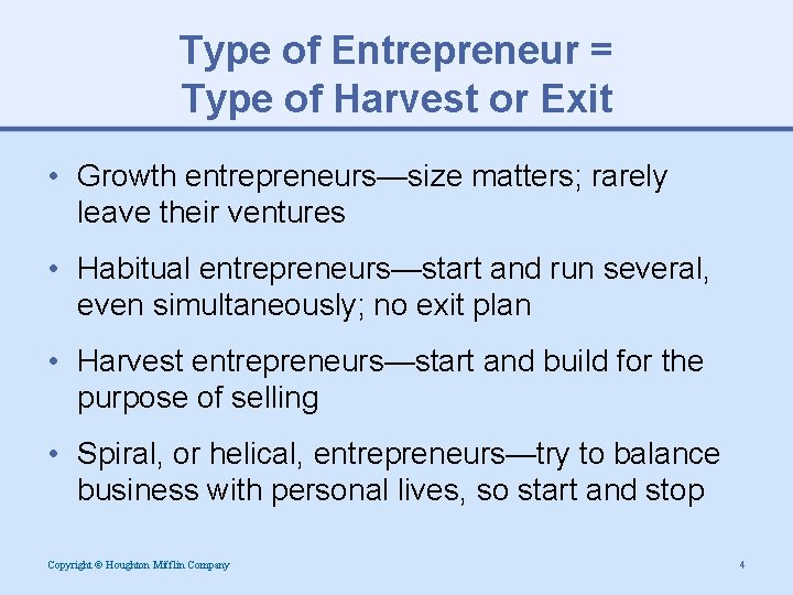Type of Entrepreneur = Type of Harvest or Exit • Growth entrepreneurs—size matters; rarely