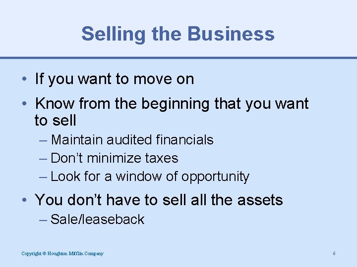Selling the Business • If you want to move on • Know from the