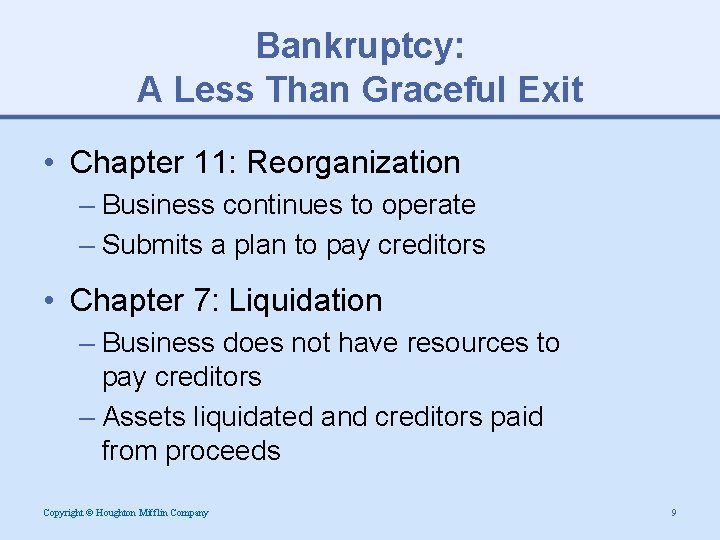Bankruptcy: A Less Than Graceful Exit • Chapter 11: Reorganization – Business continues to