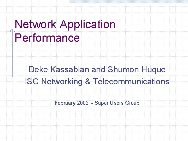 Network Application Performance Deke Kassabian and Shumon Huque ISC Networking & Telecommunications February 2002