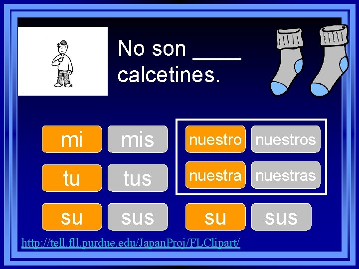 No son ____ calcetines. mi mis nuestros tu tus nuestras su sus su http: