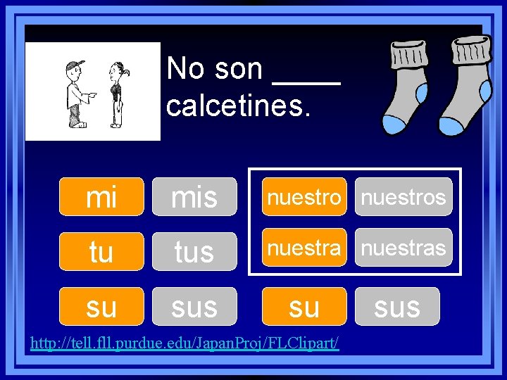 No son ____ calcetines. mi mis nuestros tu tus nuestras su sus su http: