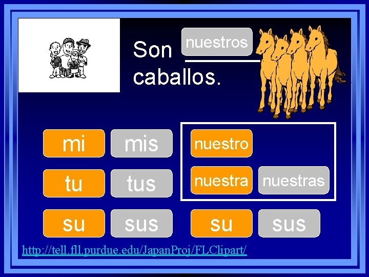 nuestros Son ______ caballos. mi mis nuestro tu tus nuestras su sus su http: