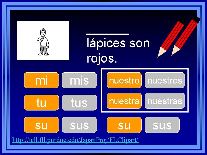 ______ lápices son rojos. mi mis nuestros tu tus nuestras su sus su http: