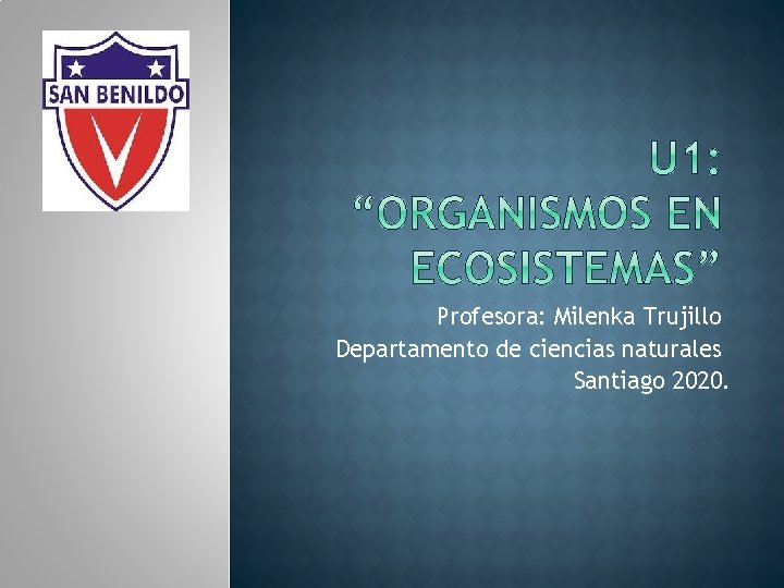 Profesora: Milenka Trujillo Departamento de ciencias naturales Santiago 2020. 