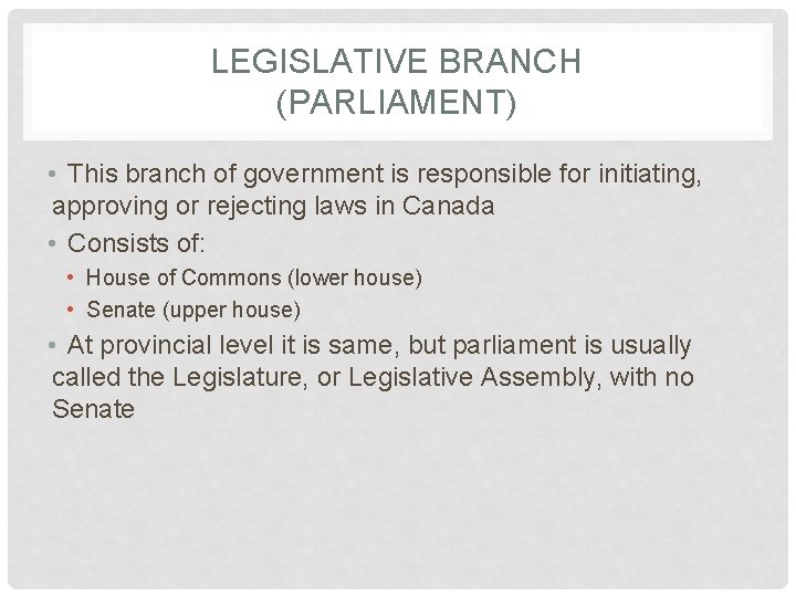 LEGISLATIVE BRANCH (PARLIAMENT) • This branch of government is responsible for initiating, approving or