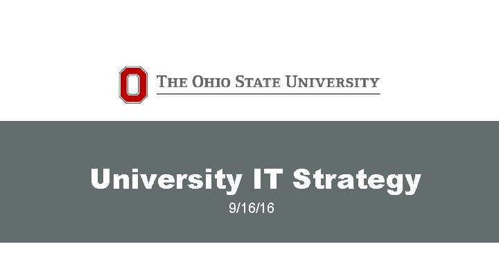 University IT Strategy 9/16/16 