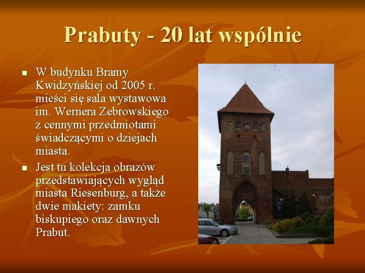 Prabuty - 20 lat wspólnie n n W budynku Bramy Kwidzyńskiej od 2005 r.