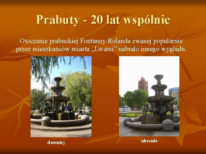 Prabuty - 20 lat wspólnie Otoczenie prabuckiej Fontanny Rolanda zwanej popularnie przez mieszkańców miasta