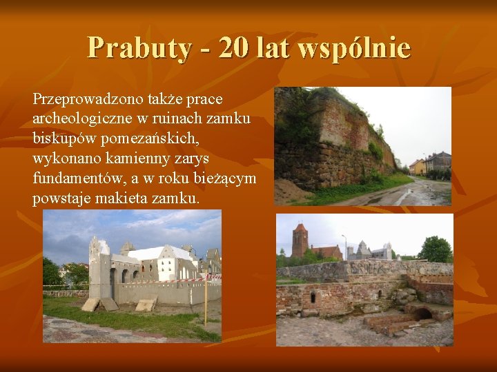 Prabuty - 20 lat wspólnie Przeprowadzono także prace archeologiczne w ruinach zamku biskupów pomezańskich,