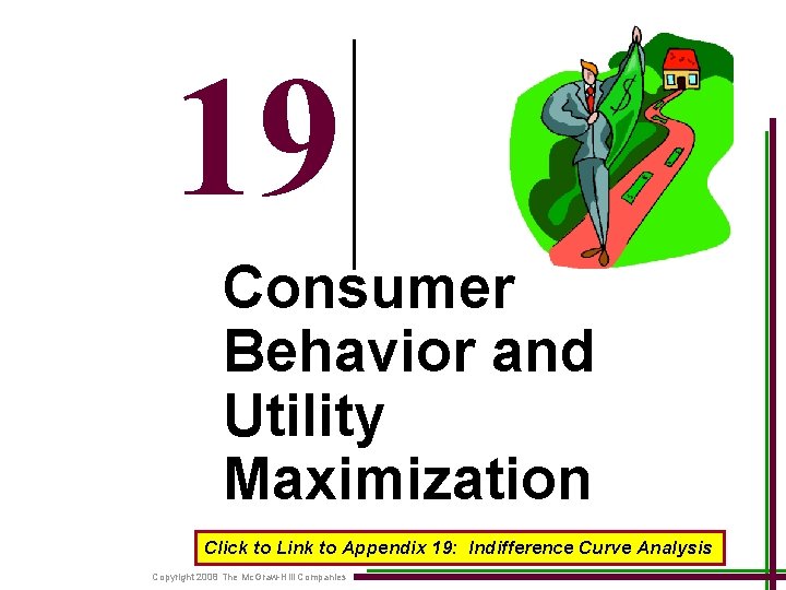 19 Consumer Behavior and Utility Maximization Click to Link to Appendix 19: Indifference Curve