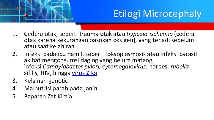 Etilogi Microcephaly 1. 2. 3. 4. 5. Cedera otak, seperti trauma otak atau hypoxia-ischemia