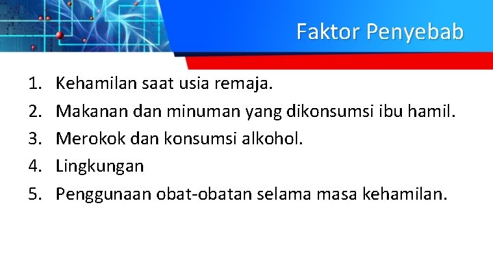 Faktor Penyebab 1. 2. 3. 4. 5. Kehamilan saat usia remaja. Makanan dan minuman