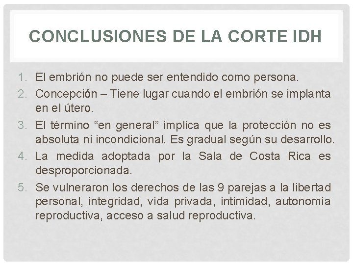 CONCLUSIONES DE LA CORTE IDH 1. El embrión no puede ser entendido como persona. CONCLUSIONES DE LA CORTE IDH 1. El embrión no puede ser entendido como persona.