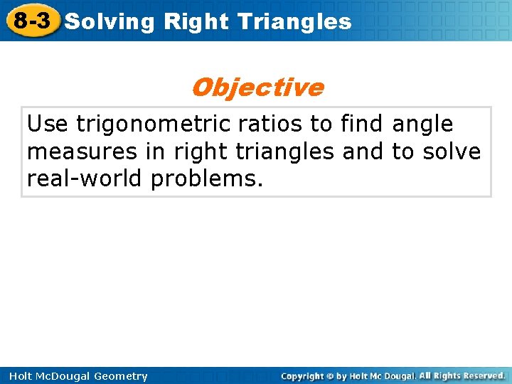 8 -3 Solving Right Triangles Objective Use trigonometric ratios to find angle measures in