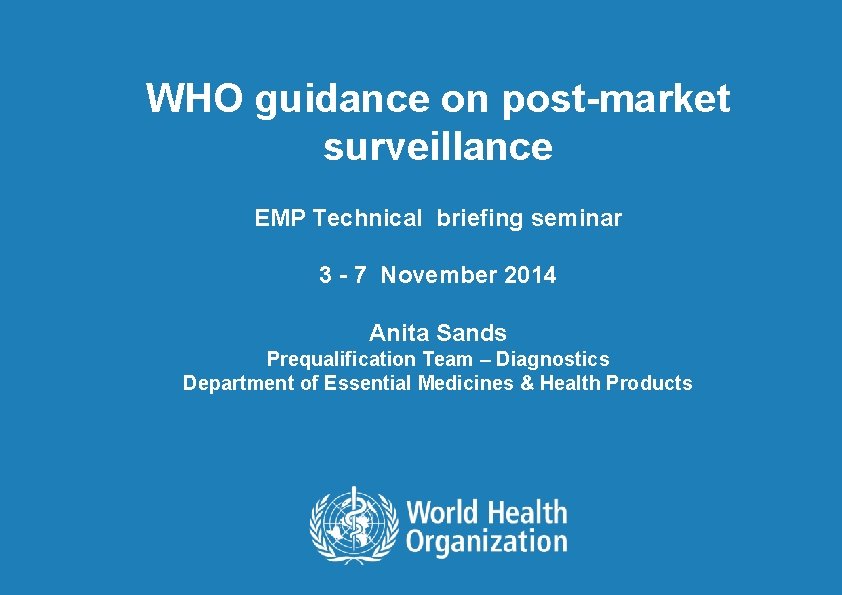 WHO guidance on post-market surveillance EMP Technical briefing seminar 3 - 7 November 2014