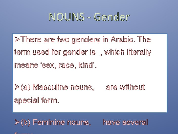 NOUNS - Gender ØThere are two genders in Arabic. The term used for gender NOUNS - Gender ØThere are two genders in Arabic. The term used for gender