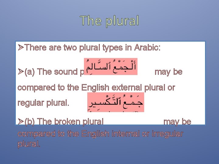 The plural ØThere are two plural types in Arabic: Ø(a) The sound plural may The plural ØThere are two plural types in Arabic: Ø(a) The sound plural may