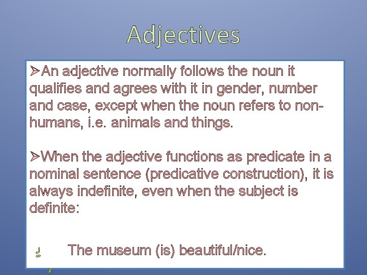 Adjectives ØAn adjective normally follows the noun it qualifies and agrees with it in Adjectives ØAn adjective normally follows the noun it qualifies and agrees with it in