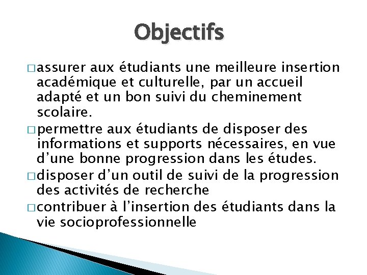 Objectifs � assurer aux étudiants une meilleure insertion académique et culturelle, par un accueil