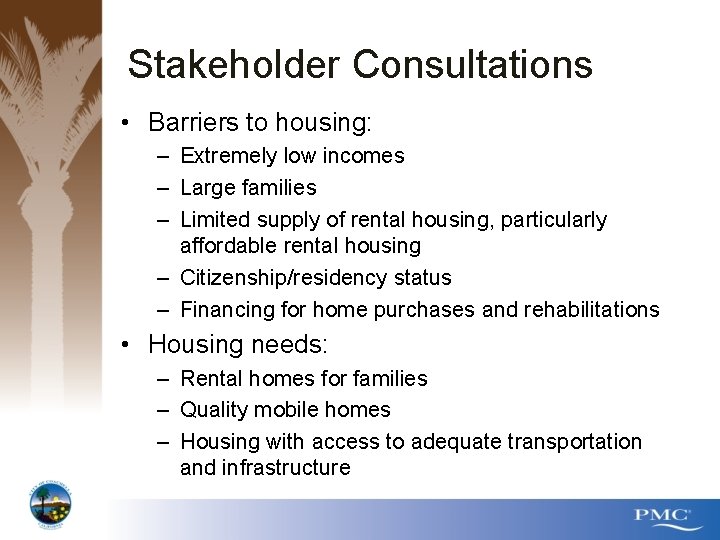 Stakeholder Consultations • Barriers to housing: – Extremely low incomes – Large families –