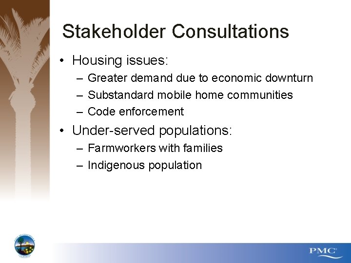 Stakeholder Consultations • Housing issues: – Greater demand due to economic downturn – Substandard