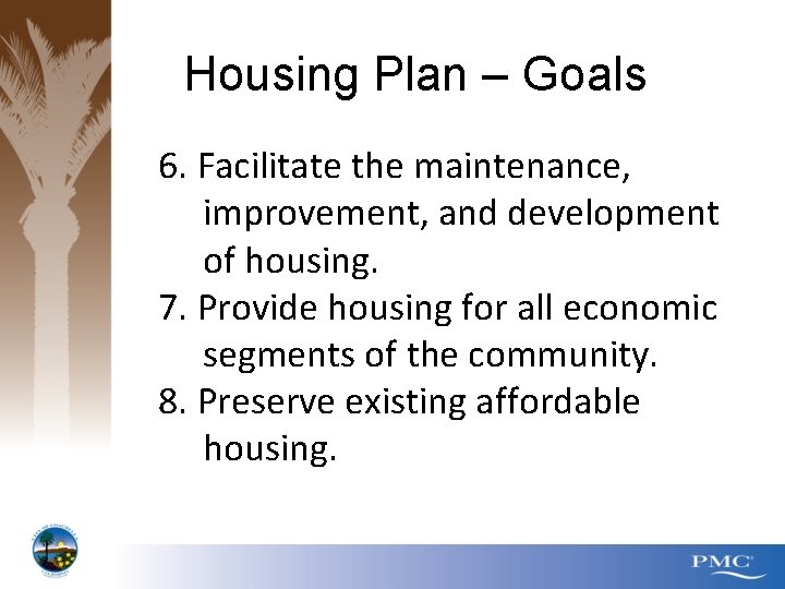 Housing Plan – Goals 6. Facilitate the maintenance, improvement, and development of housing. 7.
